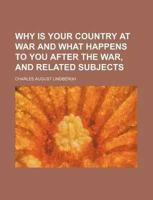 Why Is Your Country at War and What Happens to You After the War, and Related Subjects