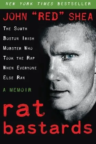 Rat Bastards: The South Boston Irish Mobster Who Took the Rap When Everyone Else Ran