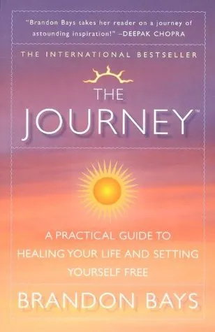 The Journey: A Practical Guide to Healing Your Life and Setting Yourself Free