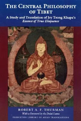 The Central Philosophy of Tibet: A Study and Translation of Jey Tsong Khapa