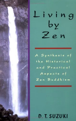 Living by Zen: A Synthesis of the Historical & Practical Aspects of Zen Buddhism