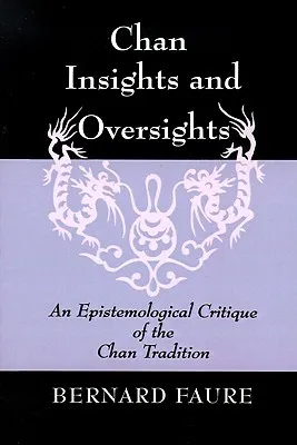 Chan Insights and Oversights: An Epistemological Critique of the Chan Tradition