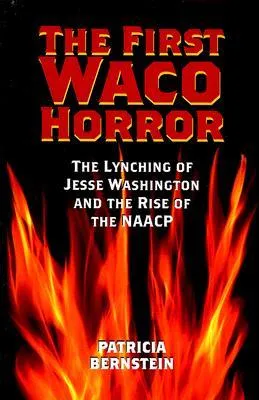 The First Waco Horror: The Lynching of Jesse Washington and the Rise of the NAACP