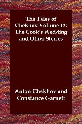 The Tales of Chekhov, Volume 12: The Cook's Wedding and Other Stories