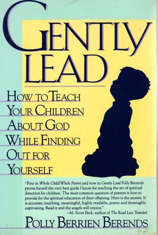 Gently Lead: How to Teach Your Children about God While Finding Out for Yourself