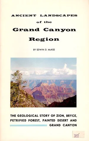 Ancient Landscapes of the Grand Canyon Region: The Geological Story of Zion, Bryce, Petrified Forest, Painted Desert, and Grand Canyon