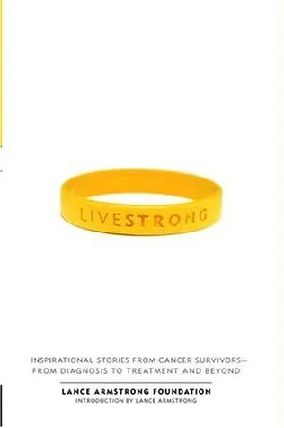 Live Strong: Inspirational Stories from Cancer Survivors-from Diagnosis to Treatment and Beyond