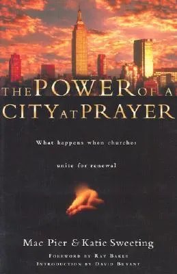 The Power of a City at Prayer: What Happens When Churches Unite