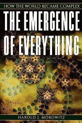 The Emergence of Everything: How the World Became Complex