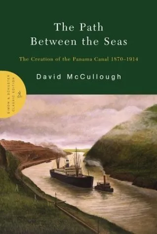 The Path Between the Seas: The Creation of the Panama Canal, 1870-1914