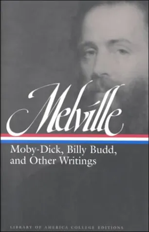 Herman Melville:  Moby Dick, Billy Budd and Other Writings