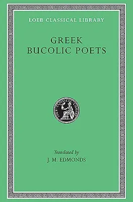 Greek Bucolic Poets: Theocritus. Bion. Moschus