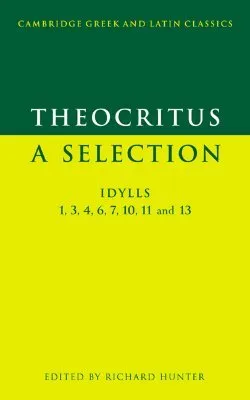 Theocritus: A Selection: Idylls 1, 3, 4, 6, 7, 10, 11 and 13