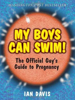 My Boys Can Swim!: The Official Guy's Guide to Pregnancy