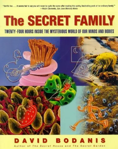 The Secret Family: Twenty-Four Hours Inside the Mysterious World of Our Minds and Bodies