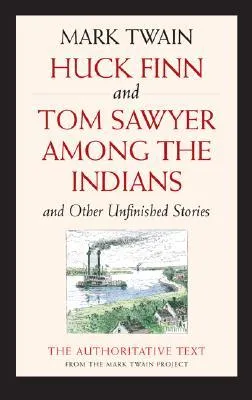 Huck Finn & Tom Sawyer among the Indians & Other Unfinished Stories (Mark Twain Library)