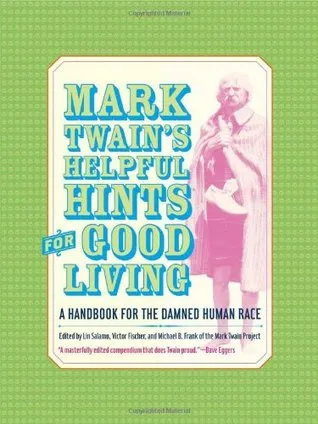 Mark Twain's Helpful Hints for Good Living: A Handbook for the Damned Human Race