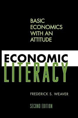 Economic Literacy: Basic Economics with an Attitude