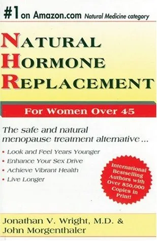 Natural Hormone Replacement: The Safe and Natural Menopause Treaatment Alternative...