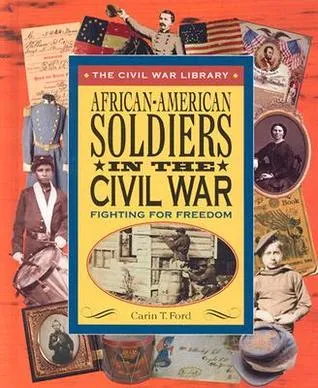 African-American Soldiers in the Civil War: Fighting for Freedom