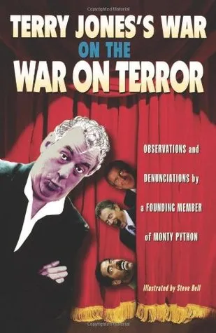 Terry Jones's War on the War on Terror: Observations and Denunciations by a Founding Member of Monty Python