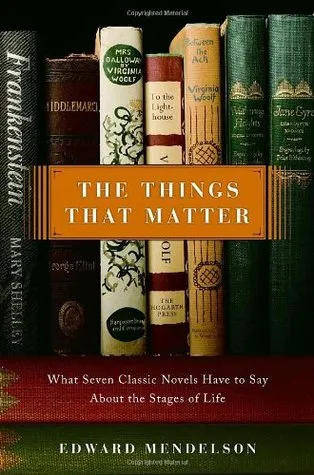 The Things That Matter: What Seven Classic Novels Have to Say About the Stages of Life