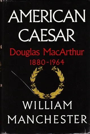 American Caesar: Douglas MacArthur 1880-1964