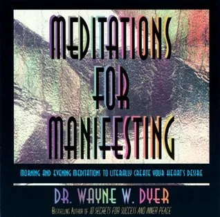 Meditations for Manifesting: Morning and Evening Meditations to Literally Create Your Heart