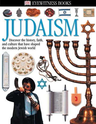 Judaism: Discover the History, Faith, and Culture That Have Shaped the Modern Jewish World