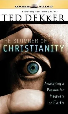 The Slumber of Christianity: Awakening a Passion for Heaven on Earth