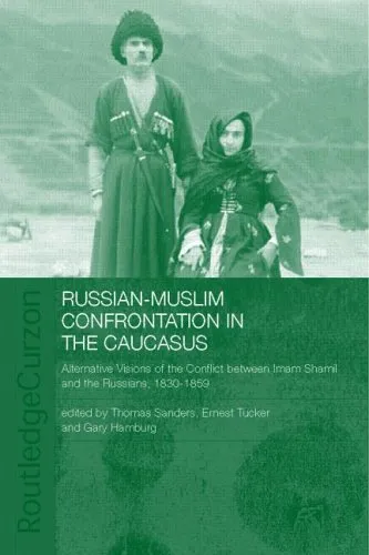 Russian-Muslim Confrontation in the Caucasus: Alternative Visions of the Conflict Between Imam Shamil and the Russians, 1830-1859