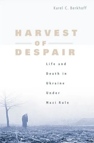 Harvest of Despair: Life and Death in Ukraine Under Nazi Rule