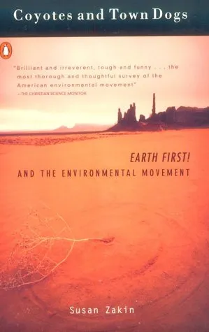 Coyotes and Town Dogs: Earth First! and the Environmental Movement