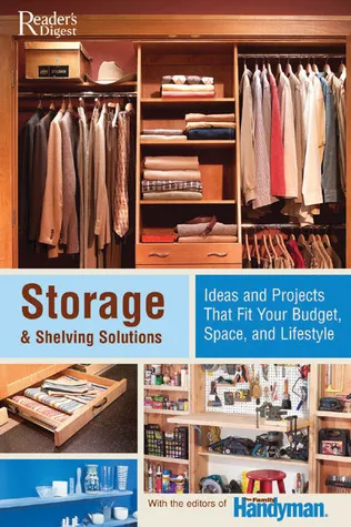 Storage & Shelving Solutions: Over 70 Projects and Ideas That Fit Your Budget, Space, andLifestyle