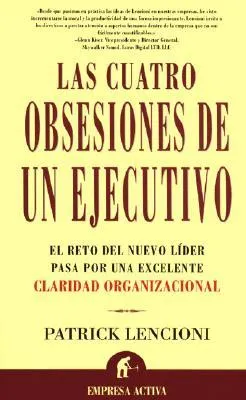 Las cuatro obsesiones de un ejecutivo : El reto del nuevo líder pasa por una excelente claridad organizacional