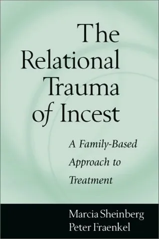 The Relational Trauma of Incest: A Family-Based Approach to Treatment