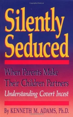 Silently Seduced: When Parents Make their Children Partners - Understanding Covert Incest