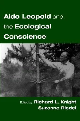 Aldo Leopold and the Ecological Conscience