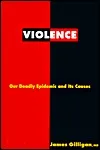 Violence: Our Deadly Epidemic and Its Causes