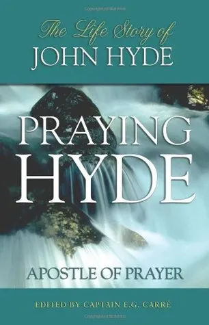 Praying Hyde: Apostle of Prayer: The Life Story of John Hyde