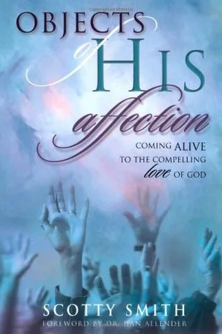 Objects of His Affection: Coming Alive to the Compelling Love of God