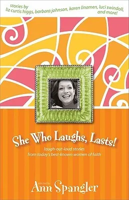 She Who Laughs, Lasts!: Laugh-Out-Loud Stories from Today