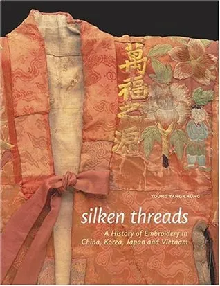 Silken Threads: A History of Embroidery in China, Korea, Japan, and Vietnam