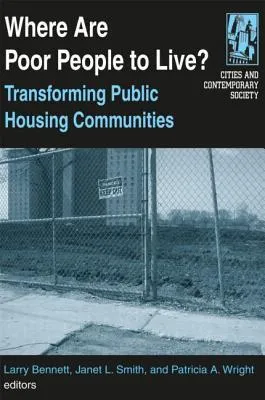 Where Are Poor People to Live?: Transforming Public Housing Communities: Transforming Public Housing Communities