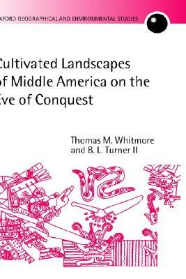 Cultivated Landscapes of Middle America on the Eve of Conquest