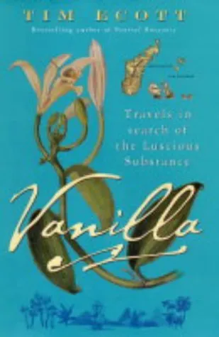 Vanilla: Travels in search of the Luscious Substance