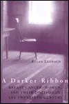 A Darker Ribbon: A Twentieth-Century Story of Breast Cancer, Woman, and Their Doctors