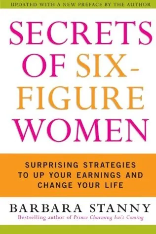 Secrets of Six-Figure Women: Surprising Strategies to Up Your Earnings and Change Your Life