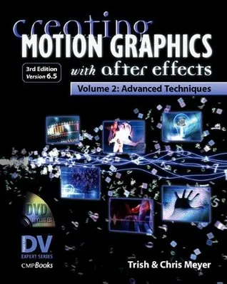 Creating Motion Graphics with After Effects, Vol. 2: Advanced Techniques (Version 6.5)