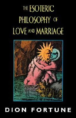 The Esoteric Philosophy of Love and Marriage